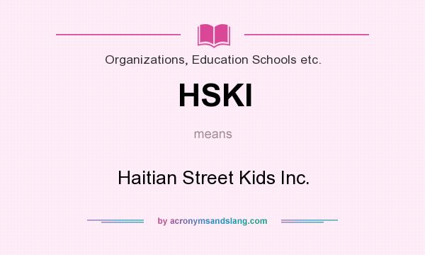 What does HSKI mean? It stands for Haitian Street Kids Inc.