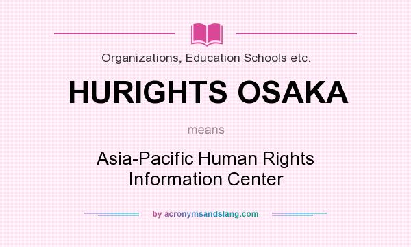 What does HURIGHTS OSAKA mean? It stands for Asia-Pacific Human Rights Information Center