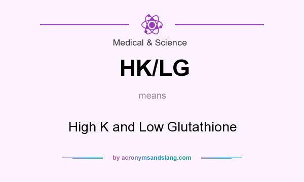 What does HK/LG mean? It stands for High K and Low Glutathione