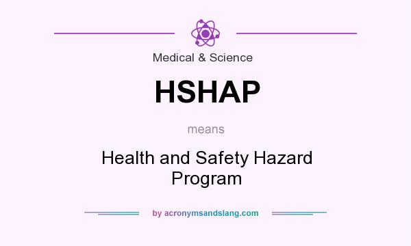 What does HSHAP mean? It stands for Health and Safety Hazard Program