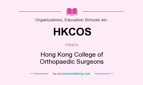 What does HKCOS mean? It stands for Hong Kong College of Orthopaedic Surgeons
