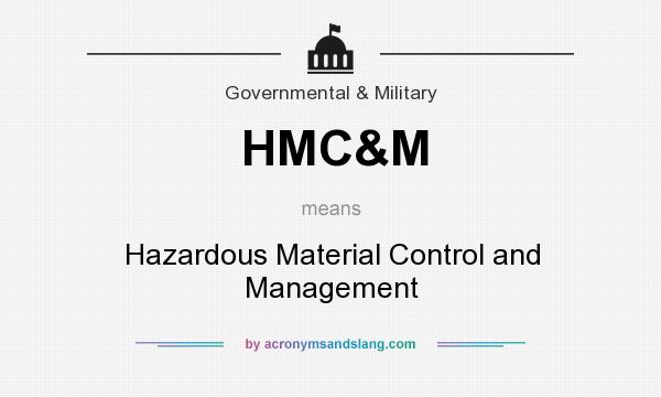 What does HMC&M mean? It stands for Hazardous Material Control and Management