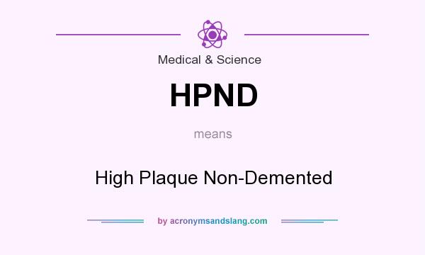 What does HPND mean? It stands for High Plaque Non-Demented