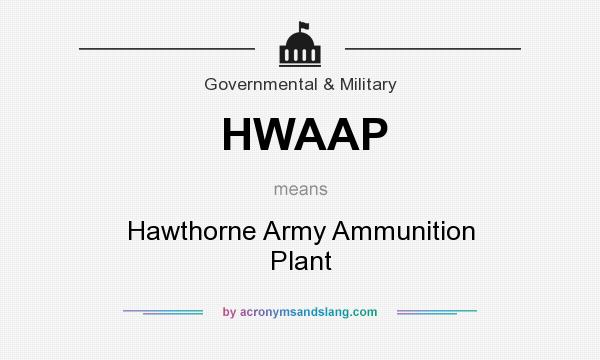 What does HWAAP mean? It stands for Hawthorne Army Ammunition Plant