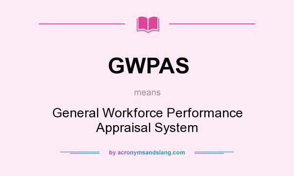 What does GWPAS mean? It stands for General Workforce Performance Appraisal System