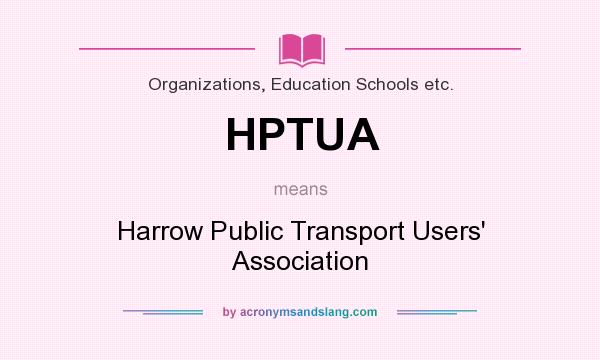 What does HPTUA mean? It stands for Harrow Public Transport Users` Association