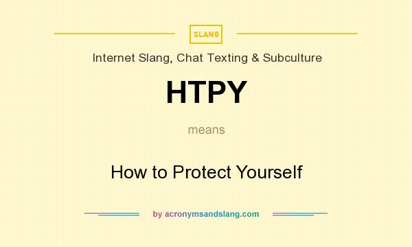 What does HTPY mean? It stands for How to Protect Yourself
