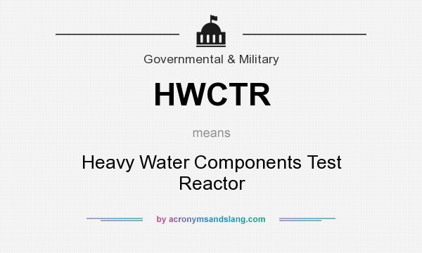 What does HWCTR mean? It stands for Heavy Water Components Test Reactor