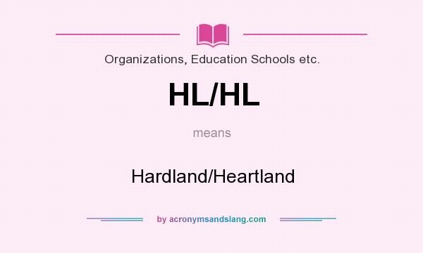 What does HL/HL mean? It stands for Hardland/Heartland