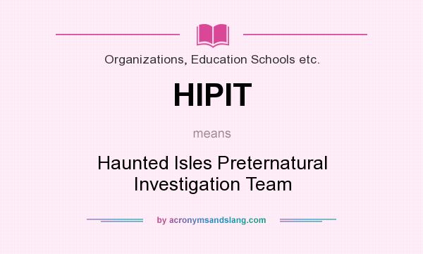 What does HIPIT mean? It stands for Haunted Isles Preternatural Investigation Team
