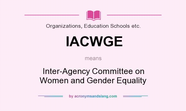 What does IACWGE mean? It stands for Inter-Agency Committee on Women and Gender Equality