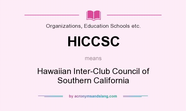 What does HICCSC mean? It stands for Hawaiian Inter-Club Council of Southern California