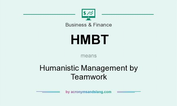 What does HMBT mean? It stands for Humanistic Management by Teamwork