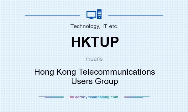 What does HKTUP mean? It stands for Hong Kong Telecommunications Users Group