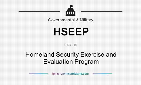 What does HSEEP mean? It stands for Homeland Security Exercise and Evaluation Program