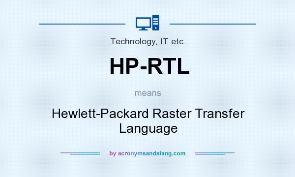 What does HP-RTL mean? It stands for Hewlett-Packard Raster Transfer Language