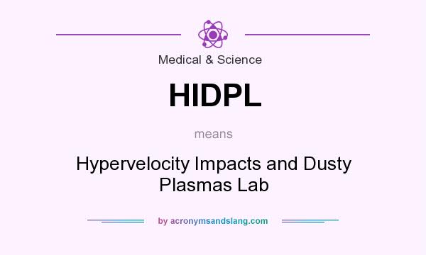 What does HIDPL mean? It stands for Hypervelocity Impacts and Dusty Plasmas Lab