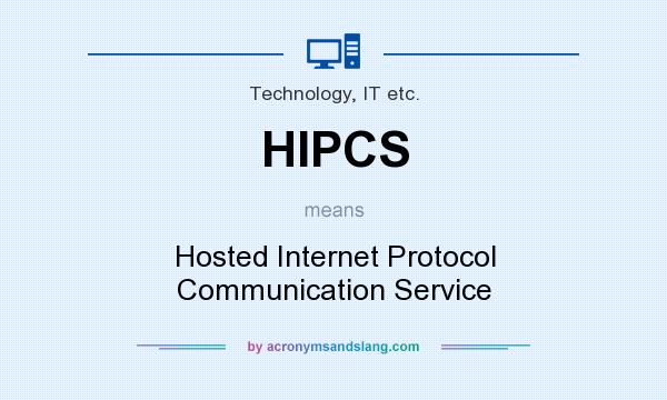 What does HIPCS mean? It stands for Hosted Internet Protocol Communication Service