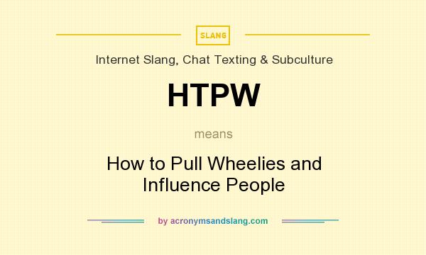 What does HTPW mean? It stands for How to Pull Wheelies and Influence People