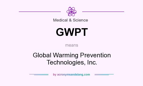 What does GWPT mean? It stands for Global Warming Prevention Technologies, Inc.