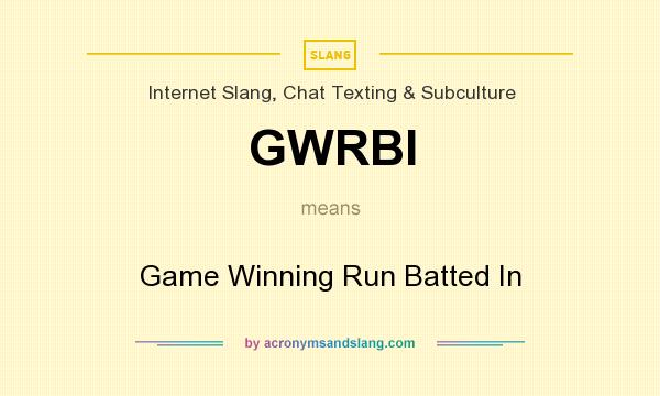What does GWRBI mean? It stands for Game Winning Run Batted In