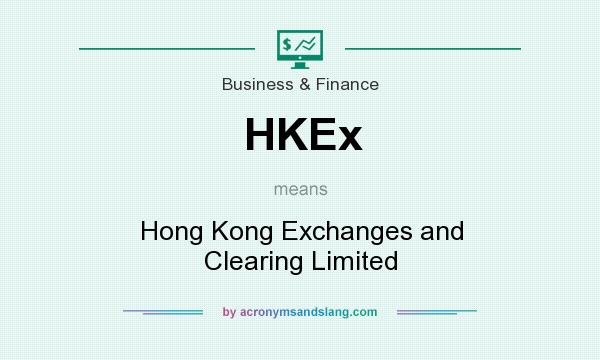 What does HKEx mean? It stands for Hong Kong Exchanges and Clearing Limited