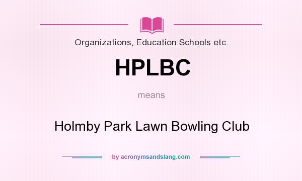 What does HPLBC mean? It stands for Holmby Park Lawn Bowling Club