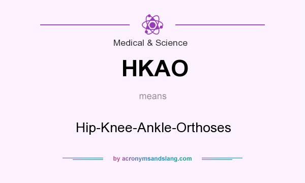 What does HKAO mean? It stands for Hip-Knee-Ankle-Orthoses