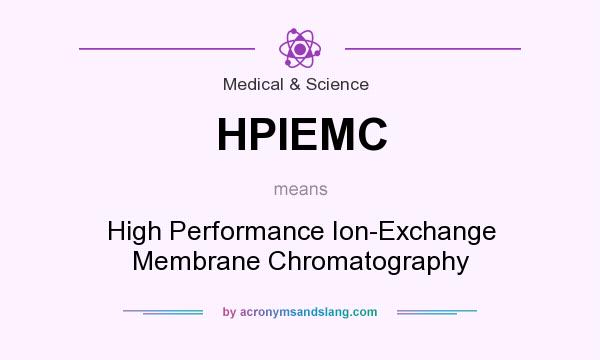 What does HPIEMC mean? It stands for High Performance Ion-Exchange Membrane Chromatography