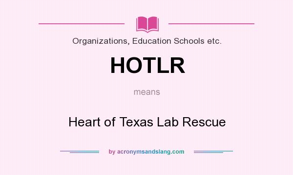 What does HOTLR mean? It stands for Heart of Texas Lab Rescue