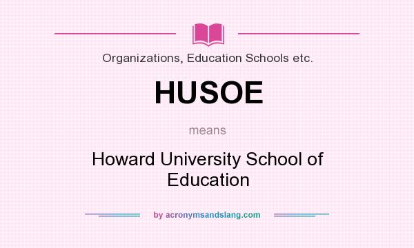 What does HUSOE mean? It stands for Howard University School of Education