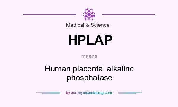 What does HPLAP mean? It stands for Human placental alkaline phosphatase