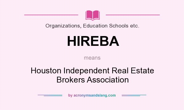 What does HIREBA mean? It stands for Houston Independent Real Estate Brokers Association