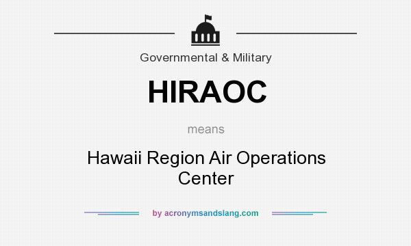 What does HIRAOC mean? It stands for Hawaii Region Air Operations Center