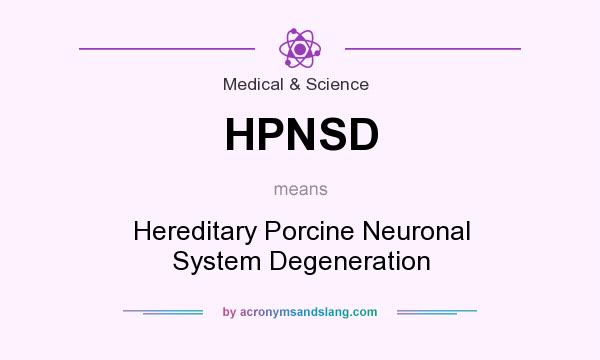 What does HPNSD mean? It stands for Hereditary Porcine Neuronal System Degeneration