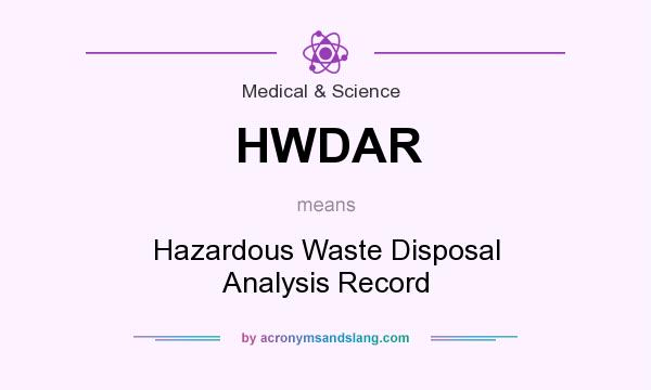 What does HWDAR mean? It stands for Hazardous Waste Disposal Analysis Record