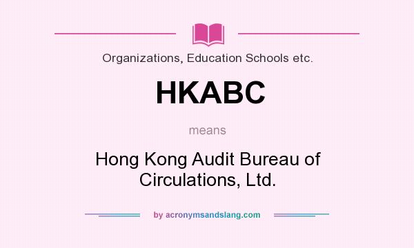 What does HKABC mean? It stands for Hong Kong Audit Bureau of Circulations, Ltd.