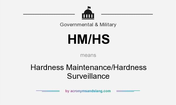 What does HM/HS mean? It stands for Hardness Maintenance/Hardness Surveillance