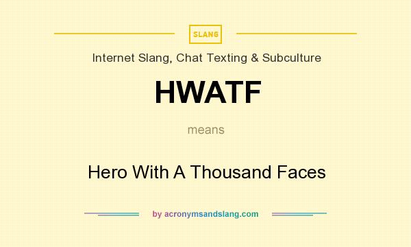What does HWATF mean? It stands for Hero With A Thousand Faces
