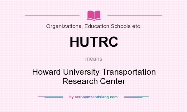 What does HUTRC mean? It stands for Howard University Transportation Research Center