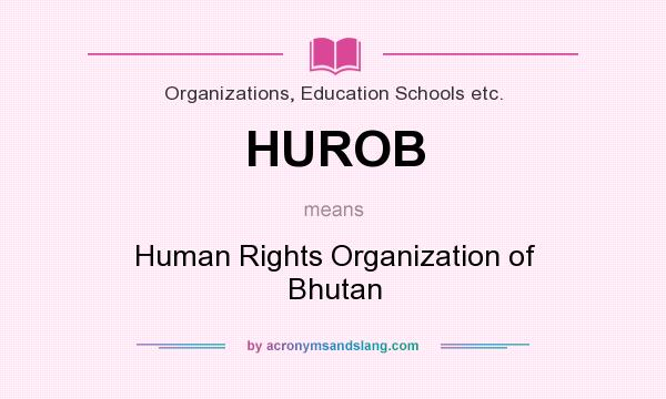 What does HUROB mean? It stands for Human Rights Organization of Bhutan