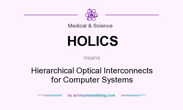 What does HOLICS mean? It stands for Hierarchical Optical Interconnects for Computer Systems