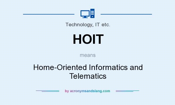 What does HOIT mean? It stands for Home-Oriented Informatics and Telematics