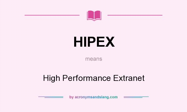 What does HIPEX mean? It stands for High Performance Extranet