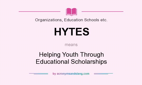 What does HYTES mean? It stands for Helping Youth Through Educational Scholarships
