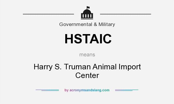 What does HSTAIC mean? It stands for Harry S. Truman Animal Import Center