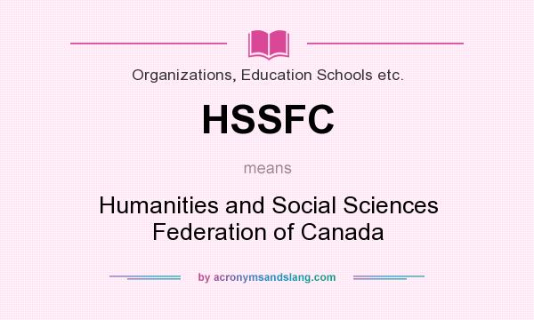 What does HSSFC mean? It stands for Humanities and Social Sciences Federation of Canada