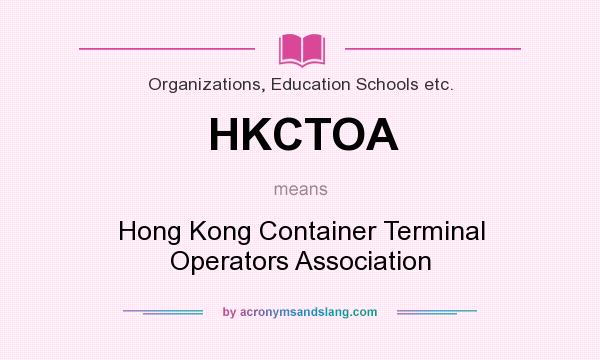 What does HKCTOA mean? It stands for Hong Kong Container Terminal Operators Association