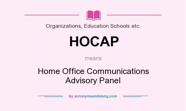 What does HOCAP mean? It stands for Home Office Communications Advisory Panel