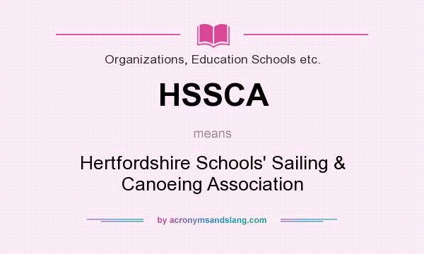 What does HSSCA mean? It stands for Hertfordshire Schools` Sailing & Canoeing Association